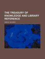 The Treasury Of Knowledge And Library Re di Samuel Maunder edito da Rarebooksclub.com
