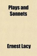 Plays And Sonnets di Ernest Lacy edito da General Books