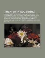 Theater in Augsburg di Quelle Wikipedia edito da Books LLC, Reference Series