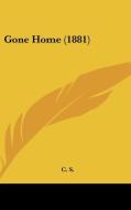 Gone Home (1881) di S. C. S., C. S. edito da Kessinger Publishing