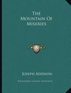 The Mountain of Miseries di Joseph Addison edito da Kessinger Publishing