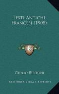 Testi Antichi Francesi (1908) di Giulio Bertoni edito da Kessinger Publishing