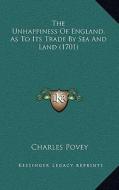 The Unhappiness of England, as to Its Trade by Sea and Land (1701) di Charles Povey edito da Kessinger Publishing