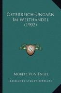 Osterreich-Ungarn Im Welthandel (1902) di Moritz Von Engel edito da Kessinger Publishing