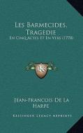 Les Barmecides, Tragedie: En Cinq Actes Et En Vers (1778) di Jean-Francois De La Harpe edito da Kessinger Publishing