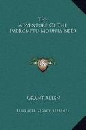 The Adventure of the Impromptu Mountaineer di Grant Allen edito da Kessinger Publishing