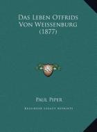 Das Leben Otfrids Von Weissenburg (1877) di Paul Piper edito da Kessinger Publishing