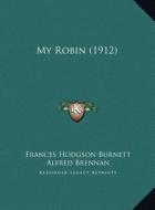 My Robin (1912) di Frances Hodgson Burnett edito da Kessinger Publishing