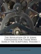 The Revelation Of St John: Expounded For di Ernst Hengstenberg edito da Nabu Press