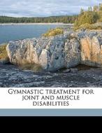 Gymnastic Treatment For Joint And Muscle Disabilities di Herbert Edward Deane edito da Nabu Press
