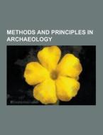 Methods And Principles In Archaeology di Source Wikipedia edito da University-press.org