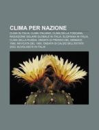 Clima Per Nazione: Clima In Italia, Clim di Fonte Wikipedia edito da Books LLC, Wiki Series