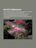 Muzei Kyi Vshchyny: Muzei Kyi Vs'koi di Dzherelo Wikipedia edito da Books LLC, Wiki Series