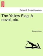 The Yellow Flag. A novel, etc. Vol. III. di Edmund Yates edito da British Library, Historical Print Editions
