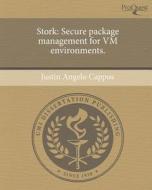 Stork: Secure Package Management for VM Environments. di Justin Angelo Cappos edito da Proquest, Umi Dissertation Publishing