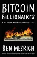 Bitcoin Billionaires: A True Story of Genius, Betrayal, and Redemption di Ben Mezrich edito da FLATIRON BOOKS