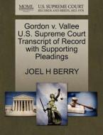 Gordon V. Vallee U.s. Supreme Court Transcript Of Record With Supporting Pleadings di Joel H Berry edito da Gale, U.s. Supreme Court Records