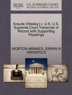 Kraude (wesley) V. U.s. U.s. Supreme Court Transcript Of Record With Supporting Pleadings di Morton Minikes, Erwin N Griswold edito da Gale, U.s. Supreme Court Records