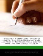 The Essential Writer's Guide: Spotlight on Jonathan Swift, Including His Education, Analysis of His Best Sellers Such as di Elizabeth Dummel edito da WEBSTER S DIGITAL SERV S