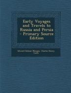 Early Voyages and Travels to Russia and Persia di Edward Delmar Morgan, Charles Henry Coote edito da Nabu Press