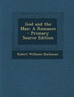 God and the Man: A Romance di Robert Williams Buchanan edito da Nabu Press