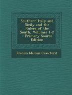 Southern Italy and Sicily and the Rulers of the South, Volumes 1-2 di Francis Marion Crawford edito da Nabu Press