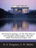 Structural Geology Of The Hawthorne And Tonopah Quadrangles, Nevada di H G Ferguson, S W Muller edito da Bibliogov