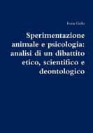 Sperimentazione animale e psicologia di Ivana Gallo edito da Lulu.com