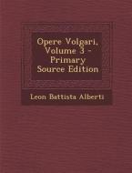 Opere Volgari, Volume 3 - Primary Source Edition di Leon Battista Alberti edito da Nabu Press