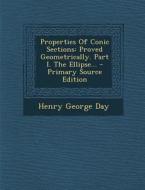 Properties of Conic Sections: Proved Geometrically. Part I. the Ellipse... di Henry George Day edito da Nabu Press