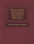 Peerage Law in England: A Practical Treatise for Lawyers and Laymen. with an Appendix of Peerage Charters and Letters Patent. (in English.) - di Francis Beaufort Palmer edito da Nabu Press