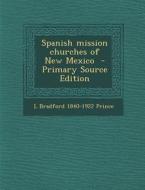 Spanish Mission Churches of New Mexico di L. Bradford 1840-1922 Prince edito da Nabu Press