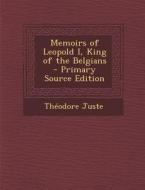 Memoirs of Leopold I, King of the Belgians di Theodore Juste edito da Nabu Press
