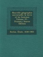 Nouvelle Geographie Universelle; La Terre Et Les Hommes Volume 19 - Primary Source Edition di Elisee Reclus edito da Nabu Press