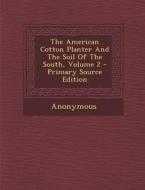 The American Cotton Planter and the Soil of the South, Volume 2 - Primary Source Edition di Anonymous edito da Nabu Press