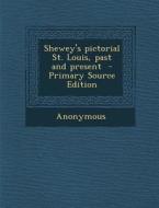 Shewey's Pictorial St. Louis, Past and Present di Anonymous edito da Nabu Press
