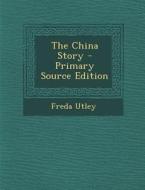 The China Story - Primary Source Edition di Freda Utley edito da Nabu Press