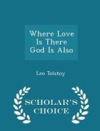 Where Love Is There God Is Also - Scholar's Choice Edition di Count Leo Nikolayevich Tolstoy edito da Scholar's Choice
