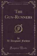 The Gun-runners (classic Reprint) di W Dingwall Fordyce edito da Forgotten Books