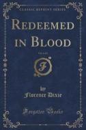 Redeemed In Blood, Vol. 1 Of 3 (classic Reprint) di Lady Florence Dixie edito da Forgotten Books