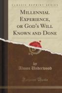 Millennial Experience, Or God's Will Known And Done (classic Reprint) di Almon Underwood edito da Forgotten Books
