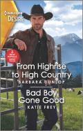 From Highrise to High Country & Bad Boy Gone Good di Barbara Dunlop, Katie Frey edito da SILHOUETTE ROMANCES