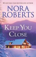 Keep You Close: An Anthology di Nora Roberts edito da SILHOUETTE ROMANCES