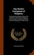 The World's Parliament Of Religions di John Henry Barrows edito da Arkose Press