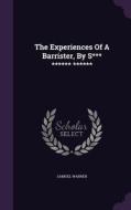 The Experiences Of A Barrister, By S*** ****** ****** di Samuel Warren edito da Palala Press