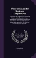 White's Manual For Business Corporations di Frank White edito da Palala Press
