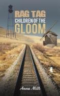 Rag Tag Children Of The Gloom di Anna Mills edito da Austin Macauley Publishers