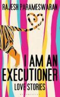 I Am An Executioner di Rajesh Parameswaran edito da Bloomsbury Publishing Plc