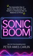 Sonic Boom: The Impossible Rise of Warner Bros. Records, from Hendrix to Fleetwood Macto Madonna to Prince di Peter Ames Carlin edito da THORNDIKE PR