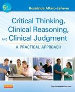 Critical Thinking, Clinical Reasoning, And Clinical Judgment di Rosalinda Alfaro-LeFevre edito da Elsevier - Health Sciences Division